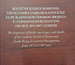 MATIČNE KNJIGE ROĐENIH, VJENČANIH I UMRLIH KATOLIČKE ŽUPE RASNO KOD ŠIROKOG BRIJEGA U ZAPADNOJ HERCEGOVINI OD 1872. DO 1907. GODINE