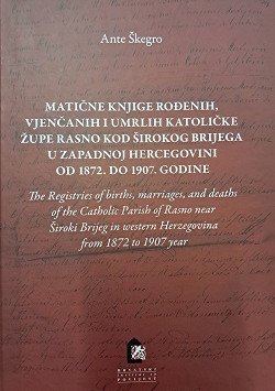 MATIČNE KNJIGE ROĐENIH, VJENČANIH I UMRLIH KATOLIČKE ŽUPE RASNO KOD ŠIROKOG BRIJEGA U ZAPADNOJ HERCEGOVINI OD 1872. DO 1907. GODINE